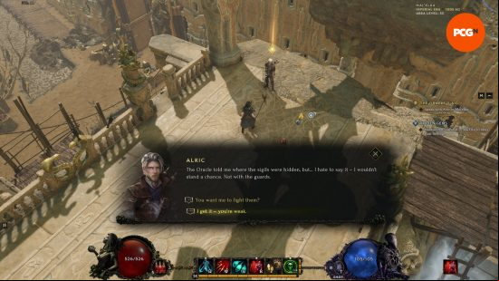 Last Epoch story - Alric, a companion, says, "The Oracle told me where the sigils were hidden, but - I hate to say it - I wouldn't stand a chance. Not with the guards." The player is presented with two dialogue choices: "You want me to fight them