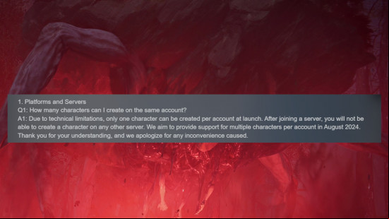 a screenshot of a question on the once human steam page. It reads: "1. Platforms and Servers Q1: How many characters can I create on the same ? A1: Due to technical limitations, only one character can be created per  at launch. After ing a server, you will not be able to create a character on any other server. We aim to provide  for multiple characters per  in August 2024. Thank you for your understanding, and we apologize for any inconvenience caused."