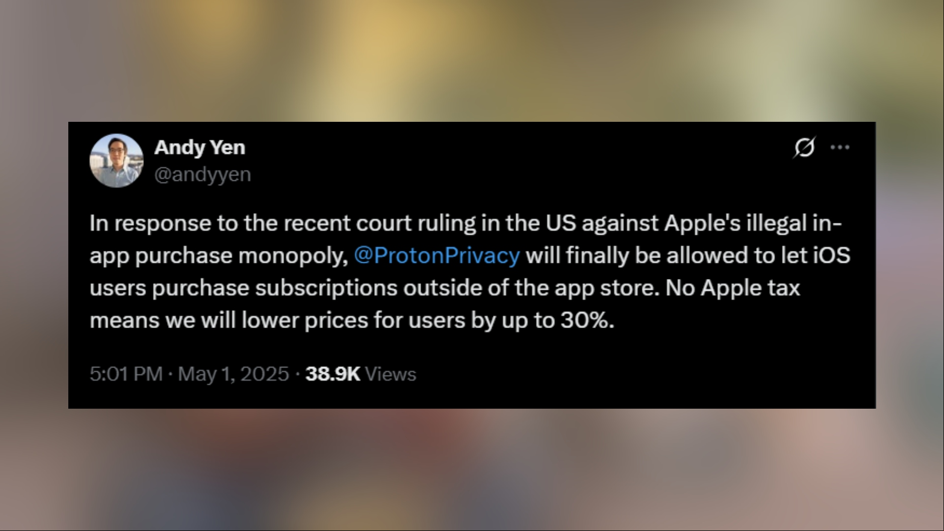 A tweet from Twitter/X  @andyyen that says "In response to the recent court ruling in the US against Apple's illegal in-app purchase monopoly, @ProtonPrivacy will finally be allowed to let iOS s purchase subscriptions outside of the app store. No Apple tax means we will lower prices for s by up to 30%."